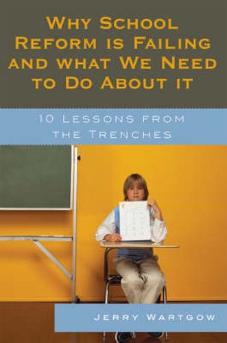 Cover image for Why School Reform Is Failing and What We Need to Do about It: 10 Lessons from the Trenches