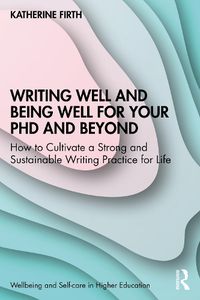 Cover image for Writing Well and Being Well for Your PhD and Beyond