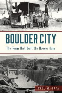 Cover image for Boulder City: The Town That Built the Hoover Dam