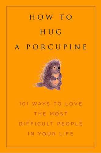 Cover image for How to Hug a Porcupine: 101 Ways to Love Difficult People in Your Life