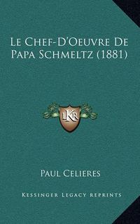 Cover image for Le Chef-D'Oeuvre de Papa Schmeltz (1881)