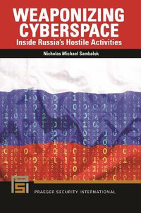 Cover image for Weaponizing Cyberspace: Inside Russia's Hostile Activities