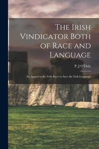 Cover image for The Irish Vindicator Both of Race and Language: an Appeal to the Irish Race to Save the Irish Language