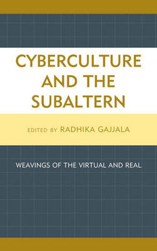 Cover image for Cyberculture and the Subaltern: Weavings of the Virtual and Real