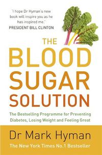 Cover image for The Blood Sugar Solution: The Bestselling Programme for Preventing Diabetes, Losing Weight and Feeling Great