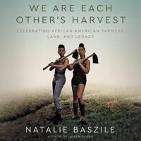 Cover image for We Are Each Other's Harvest: Celebrating African American Farmers, Land, and Legacy