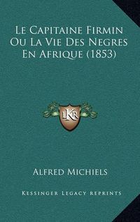 Cover image for Le Capitaine Firmin Ou La Vie Des Negres En Afrique (1853)