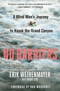 Cover image for No Barriers: A Blind Man's Journey to Kayak the Grand Canyon