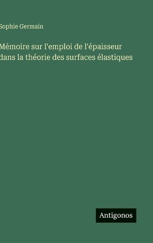 Cover image for Memoire sur l'emploi de l'epaisseur dans la theorie des surfaces elastiques