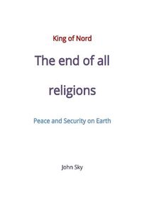 Cover image for King of Nord, The end of all religions, Peace and Security on Earth