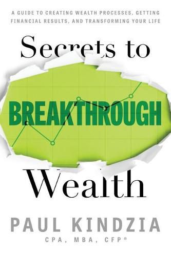 Cover image for Secrets To Breakthrough Wealth: A Guide To Creating Wealth Processes, Getting Financial Results, and Transforming Your Life