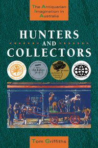 Cover image for Hunters and Collectors: The Antiquarian Imagination in Australia