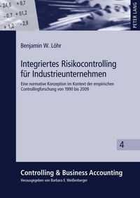 Cover image for Integriertes Risikocontrolling Fuer Industrieunternehmen: Eine Normative Konzeption Im Kontext Der Empirischen Controllingforschung Von 1990 Bis 2009