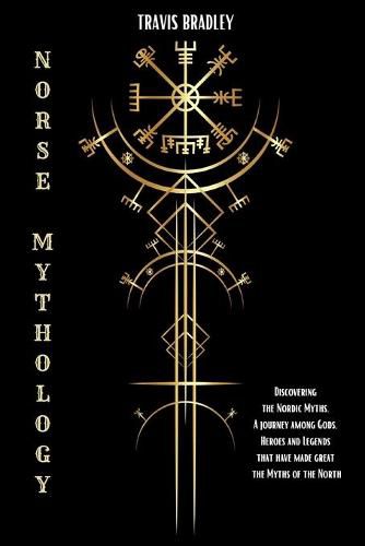 Cover image for Norse Mythology: Discovering the Nordic Myths. A journey among Gods, Heroes and Legends that have made great the Myths of the North