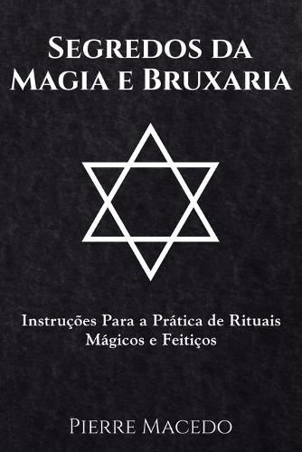 Cover image for Segredos da Magia e Bruxaria: Instrucoes Para a Pratica de Rituais Magicos e Feiticos