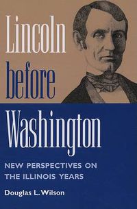 Cover image for Lincoln before Washington: New Perspectives on the Illinois Years