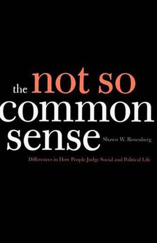 Cover image for The Not So Common Sense: Differences in How People Judge Social and Political Life