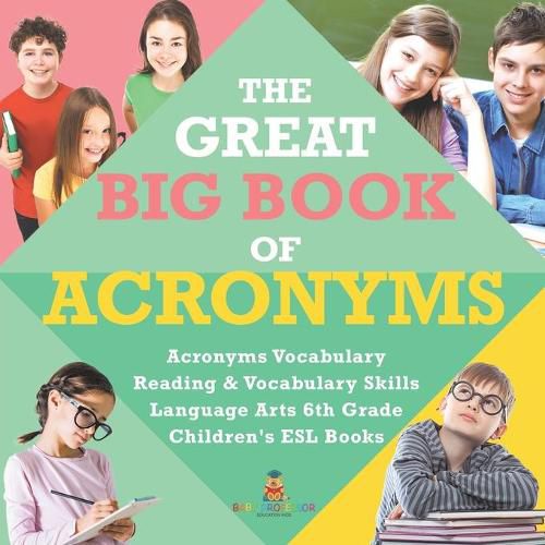Cover image for The Great Big Book of Acronyms Acronyms Vocabulary Reading & Vocabulary Skills Language Arts 6th Grade Children's ESL Books