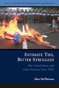 Cover image for Intimate Ties, Bitter Struggles: The United States and Latin America Since 1945