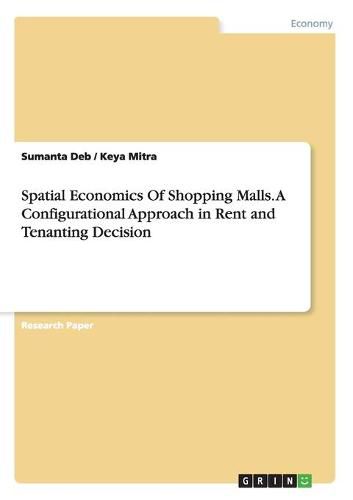 Cover image for Spatial Economics Of Shopping Malls. A Configurational Approach in Rent and Tenanting Decision