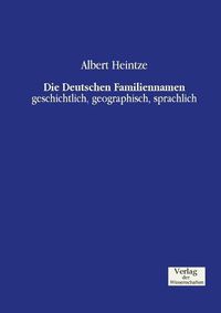 Cover image for Die Deutschen Familiennamen: geschichtlich, geographisch, sprachlich