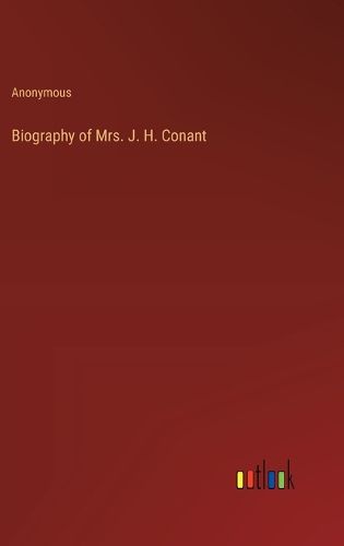 Cover image for Biography of Mrs. J. H. Conant