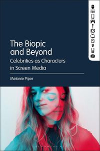 Cover image for The Biopic and Beyond: Celebrities as Characters in Screen Media