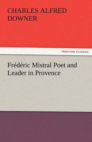 Cover image for Frederic Mistral Poet and Leader in Provence