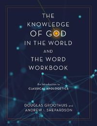 Cover image for Knowledge of God in the World and the Word Workbook: An Introduction to Classical Apologetics