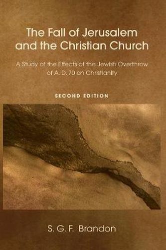 Cover image for The Fall of Jerusalem and the Christian Church: A Study of the Effects of the Jewish Overthrow of Ad 70 on Christianity, 2nd Edition