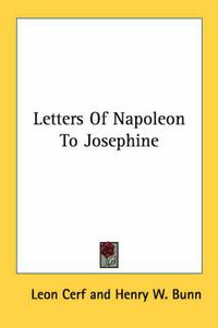 Cover image for Letters of Napoleon to Josephine