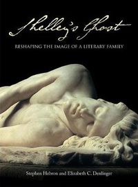 Cover image for Shelley's Ghost: Reshaping the Image of a Literary Family