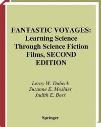 Cover image for Fantastic Voyages: Learning Science Through Science Fiction Films