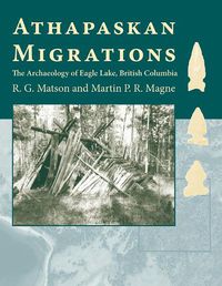 Cover image for Athapaskan Migrations: The Archaeology of Eagle Lake, British Columbia