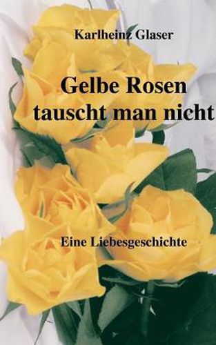 Cover image for Gelbe Rosen tauscht man nicht