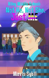 Cover image for Riley Middle School: Not He, Not She, Just Me.: Not He, Not She, Just Me