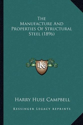 Cover image for The Manufacture and Properties of Structural Steel (1896)