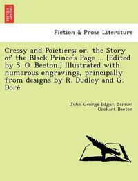 Cover image for Cressy and Poictiers; Or, the Story of the Black Prince's Page ... [Edited by S. O. Beeton.] Illustrated with Numerous Engravings, Principally from Designs by R. Dudley and G. Dore .