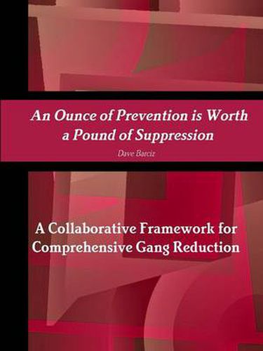 Cover image for An Ounce of Prevention is Worth a Pound of Suppression A Collaborative Framework for Comprehensive Gang Reduction