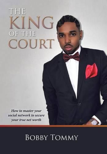 The King of the Court: How to master your social network to secure your true net worth