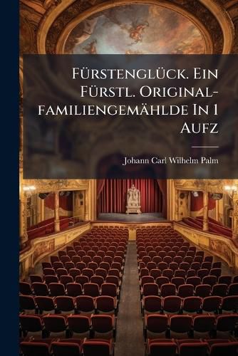 Cover image for F Rstengl Ck. Ein F Rstl. Original-Familiengem Hlde in 1 Aufz