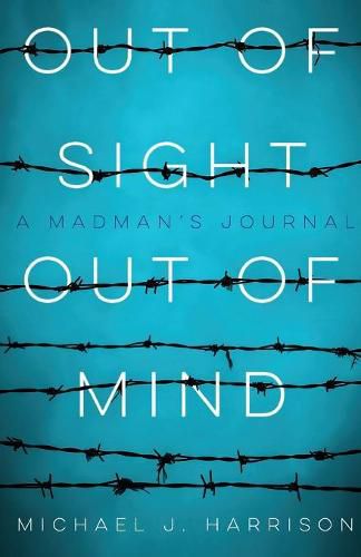 Cover image for Out of Sight Out of Mind: A Madman's Journal