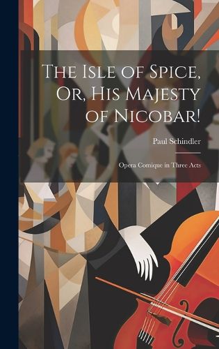 Cover image for The Isle of Spice, Or, His Majesty of Nicobar!