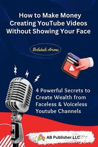 Cover image for How to Make Money Creating YouTube Videos Without Showing Your Face