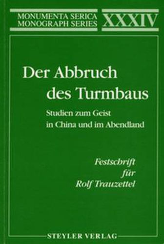 Cover image for Der Abbruch des Turmbaus. Studien zum Geist in China und im Abendland. Festschrift fur Rolf Trauzettel