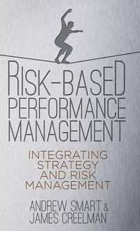 Cover image for Risk-Based Performance Management: Integrating Strategy and Risk Management