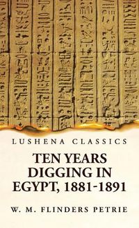 Cover image for Ten Years Digging in Egypt, 1881-1891