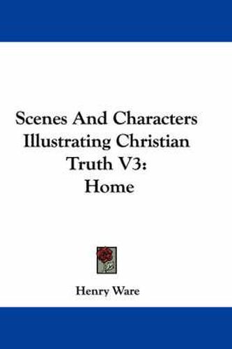 Cover image for Scenes and Characters Illustrating Christian Truth V3: Home