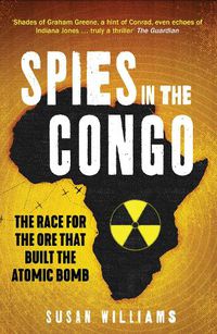 Cover image for Spies in the Congo: The Race for the Ore That Built the Atomic Bomb