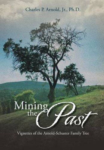 Cover image for Mining the Past: Vignettes of the Arnold-Schuster Family Tree